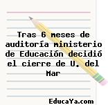 Tras 6 meses de auditoría ministerio de Educación decidió el cierre de U. del Mar