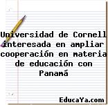 Universidad de Cornell interesada en ampliar cooperación en materia de educación con Panamá