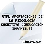 UTPL APORTACIONES DE LA PSICOLOGÍA COGNITIVA [(EDUCACIÓN INFANTIL)]