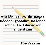 Visión 7: 25 de Mayo: Década ganada: Balance sobre la Educación argentina