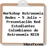 Workshop Astronomia Andes – 5 Julio – Presentación Red Estudiantes Colombianos de Astronomía RECA