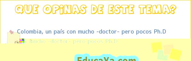 Colombia, un país con mucho «doctor» pero pocos Ph.D