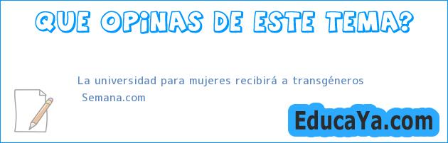 La universidad para mujeres recibirá a transgéneros | Semana.com