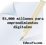 $3.000 millones para emprendimientos digitales