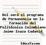 Así será el programa de Permanencia en la Formación del Politécnico Colombiano Jaime Isaza Cadavid