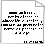 Asociaciones, instituciones de educación superior y FODESEP se pronuncian frente al proceso de diálogo