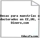 Becas para maestrías o doctorados en EE.UU. – Dinero.com