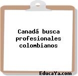 Canadá busca profesionales colombianos