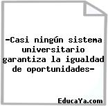 “Casi ningún sistema universitario garantiza la igualdad de oportunidades”