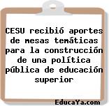 CESU recibió aportes de mesas temáticas para la construcción de una política pública de educación superior