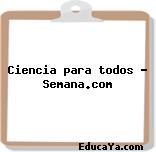 Ciencia para todos – Semana.com