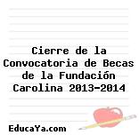 Cierre de la Convocatoria de Becas de la Fundación Carolina 2013-2014