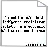 Colombia: Más de 3 indígenas recibieron tablets para educación básica en sus lenguas