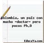 Colombia, un país con mucho «doctor» pero pocos Ph.D