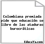 Colombiana premiada pide que educación se libre de las ataduras burocráticas