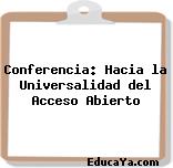 Conferencia: Hacia la Universalidad del Acceso Abierto