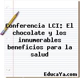 Conferencia LCI: El chocolate y los innumerables beneficios para la salud