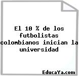 El 10 % de los futbolistas colombianos inician la universidad