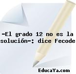 ‘El grado 12 no es la solución’: dice Fecode