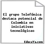 El grupo Telefónica destaca potencial de Colombia en iniciativas tecnológicas