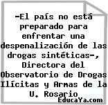 «El país no está preparado para enfrentar una despenalización de las drogas sintéticas», Directora del Observatorio de Drogas Ilícitas y Armas de la U. Rosario