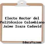 Electo Rector del Politécnico Colombiano Jaime Isaza Cadavid