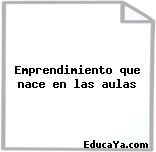 Emprendimiento que nace en las aulas