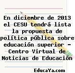 En diciembre de 2013 el CESU tendrá lista la propuesta de política pública sobre educación superior – Centro Virtual de Noticias de Educación