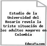 Estudio de la Universidad del Rosario revela la triste situación de los adultos mayores en Colombia