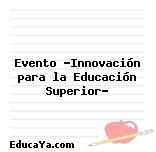 Evento «Innovación para la Educación Superior»