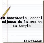 Ex secretario General Adjunto de la ONU en La Sergio