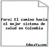 Foro: El camino hacia el mejor sistema de salud en Colombia