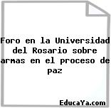 Foro en la Universidad del Rosario sobre armas en el proceso de paz