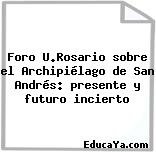 Foro U.Rosario sobre el Archipiélago de San Andrés: presente y futuro incierto