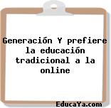 Generación Y prefiere la educación tradicional a la online