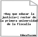 ‘Hay que educar la justicia’: rector de la primera universidad de la Fiscalía