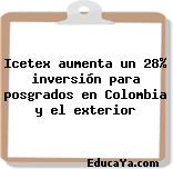 Icetex aumenta un 28% inversión para posgrados en Colombia y el exterior