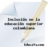 Inclusión en la educación superior colombiana