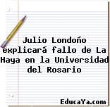 Julio Londoño explicará fallo de La Haya en la Universidad del Rosario