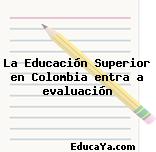 La Educación Superior en Colombia entra a evaluación