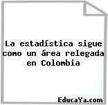 La estadística sigue como un área relegada en Colombia