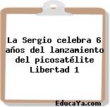 La Sergio celebra 6 años del lanzamiento del picosatélite Libertad 1