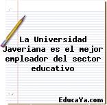 La Universidad Javeriana es el mejor empleador del sector educativo