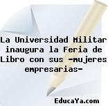 La Universidad Militar inaugura la Feria de Libro con sus “mujeres empresarias”