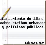 Lanzamiento de libro sobre «tribus urbanas» y políticas públicas