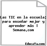 Las TIC en la escuela: para enseñar mejor y aprender más | Semana.com