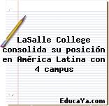 LaSalle College consolida su posición en América Latina con 4 campus