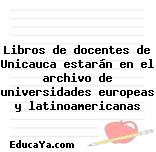 Libros de docentes de Unicauca estarán en el archivo de universidades europeas y latinoamericanas