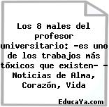 Los 8 males del profesor universitario: “es uno de los trabajos más tóxicos que existen” – Noticias de Alma, Corazón, Vida