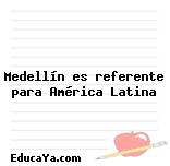 Medellín es referente para América Latina